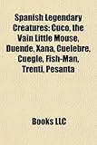 Spanish Legendary Creatures: Cuco, the Vain Little Mouse, Duende, Xana, Cuelebre, Cuegle, Fish-Man, Trenti, Pesanta-