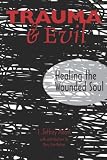 Trauma & Evil: Healing the Wounded Soul