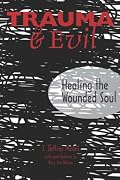 Trauma and Evil: Healing the Wounded Soul