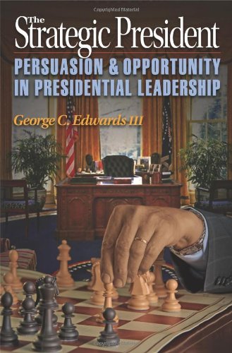 The Strategic President: Persuasion and Opportunity in Presidential Leadership