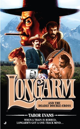 Longarm #405: Longarm and the Deadly Double-Cross