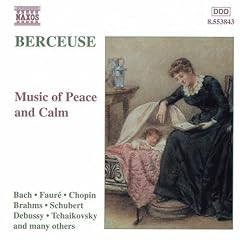 Berceuse Music of Calm and Peace by Johann Sebastian Bach, Johannes Brahms, Frederic Chopin, Claude Debussy, and Gabriel Faure