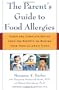 The Parent's Guide to Food Allergies: Clear and Complete Advice from the Experts on Raising Your Food-Allergic Child