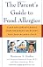  : The Parent's Guide to Food Allergies: Clear and Complete Advice from the Experts on Raising Your Food-Allergic Child
