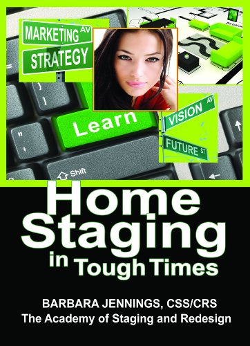 Home Staging in Tough Times OR How Home Stagers Can Profit from a Real Estate Staging Business in a Down Economy or Any Economy, Even Without Cash