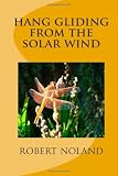hang gliding from the solar wind: 5000 feet above a river full of raging crocodiles