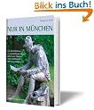 Nur in M�nchen: Ein Reisef�hrer zu sonderbaren Orten, geheimen Pl�tzen und versteckten Sehensw�rdigkeiten