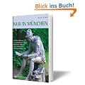 Nur in M�nchen: Ein Reisef�hrer zu sonderbaren Orten, geheimen Pl�tzen und versteckten Sehensw�rdigkeiten