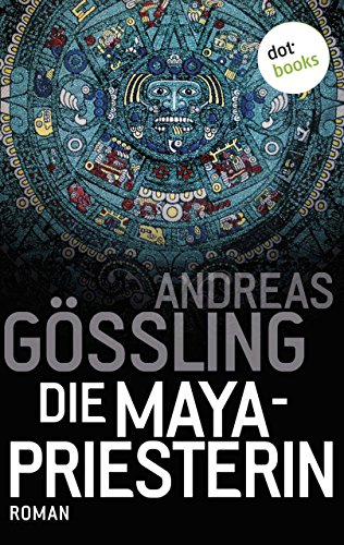Die Maya-Priesterin: Roman (German Edition)