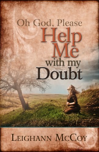 Oh God, Please: Help Me with My Doubt