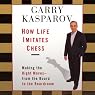 How Life Imitates Chess: Making the Right Moves, from the Board to the Boardroom