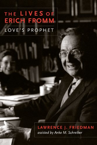 The Lives of Erich Fromm: Love's Prophet, by Lawrence J. Friedman The Lives of Erich Fromm: Love's Prophet, by Lawrence J. Friedman