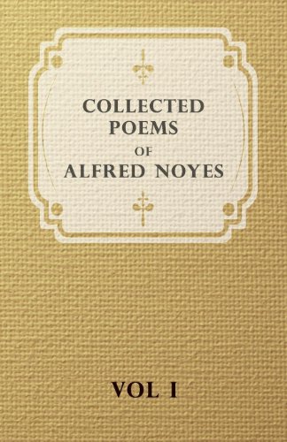 Collected Poems of Alfred Noyes - Vol I: 1