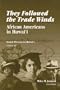 They Followed the Trade Winds: African Americans in Hawaii (Social Process in Hawaii)