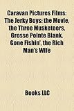 Caravan Pictures Films (Study Guide): The Jerky Boys: The Movie, the Three Musketeers, Grosse Pointe Blank, Gone Fishin', the Rich Man's Wife-