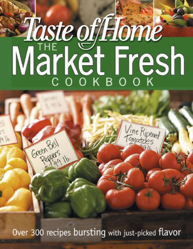 Taste of Home Market Fresh Cookbook (Taste of Home Annual Recipes)