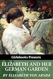 Elizabeth and Her German Garden [annotated] (Girlebooks Classics)
