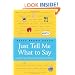 Just Tell Me What to Say: Sensible Tips and Scripts for Perplexed Parents