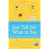 Just Tell Me What To Say: Sensible Tips and Scripts for Perplexed Parents
