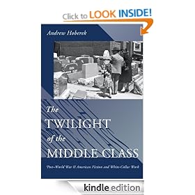 The Twilight of the Middle Class: Post-World War II American Fiction and White-Collar Work
