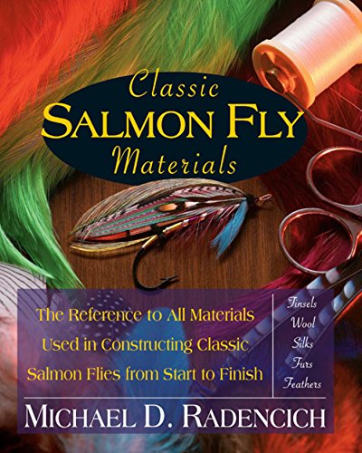Classic Salmon Fly Materials: The Reference to All Materials Used in Constructing Classic Salmon Flies from Start to Finish, by Michael D. Classic Salmon Fly Materials: The Reference to All Materials Used in Constructing Classic Salmon Flies from Start to Finish, by Michael D.