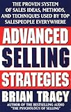 Advanced Selling Strategies: The Proven System of Sales Ideas, Methods, and Techniques Used by Top Salespeople Everywhere