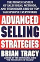 Advanced Selling Strategies: The Proven System of Sales Ideas, Methods and Techniques Used by Top Salespeople Everywhere