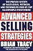 Advanced Selling Strategies: The Proven System of Sales Ideas, Methods and Techniques Used by Top Salespeople Everywhere