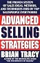 Advanced Selling Strategies: The Proven System of Sales Ideas, Methods and Techniques Used by Top Salespeople Everywhere