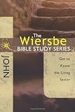 The Wiersbe Bible Study Series: John: Get to Know the Living Savior