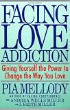 Facing Love Addiction: Giving Yourself the Power to Change the Way You Love Facing Love Addiction: Giving Yourself the Power to Change the Way You Love