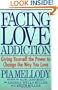 Facing Love Addiction: Giving Yourself the Power to Change the Way You Love