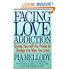 Facing Love Addiction: Giving Yourself the Power to Change the Way You Love