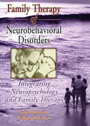 Family Therapy of Neurobehavioral Disorders: Integrating Neuropsychology and Family Therapy (Haworth Marriage and the Family)