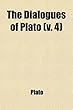The Dialogues of Plato (Volume 4)