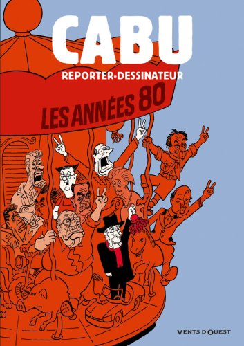 Cabu reporter-dessinateur : Les ann�es 80