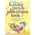 Das Kindergarten-Jahreszeitenbuch: Mit den sch�nsten Ideen durch Fr�hling, Sommer, Herbst und Winter