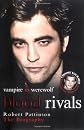 Blood Rivals: The Biographies of "Twilight" Stars Robert Pattinson and Taylor Lautner