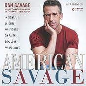 American Savage: Insights, Slights, and Fights on Faith, Sex, Love, and Politics | [Dan Savage]