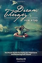 Dream Therapy for PTSD: The Proven System for Ending Your Nightmares and Recovering from Trauma Dream Therapy for PTSD: The Proven System for Ending Your Nightmares and Recovering from Trauma