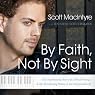 By Faith, Not By Sight: The Inspirational Story of a Blind Prodigy, a Life-Threatening Illness, and an Unexpected Gift