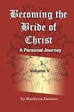 Becoming the Bride of Christ: A Personal Journey (Volume 5)