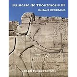 Jeunesse de Thoutmosis IIIpar Rapha�l Bertrand