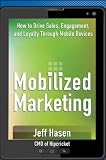 Mobilized Marketing: Driving Sales, Engagement, and Loyalty Through Mobile Marketing
