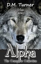 Alpha: The Complete Collection: Christian Urban Fantasy (Campbell Wildlife Preserve Book 3) Alpha: The Complete Collection: Christian Urban Fantasy (Campbell Wildlife Preserve Book 3)