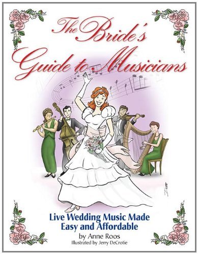 The Bride's Guide to Musicians: Live Wedding Music Made Easy and Affordable