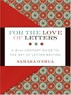 For the Love of Letters: A 21st-Century Guide to the Art of Letter Writing