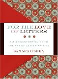 For the Love of Letters: A 21st-Century Guide to the Art of Letter Writing