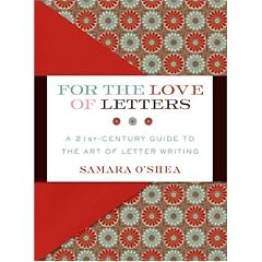 For the Love of Letters: A 21st-Century Guide to the Art of Letter Writing