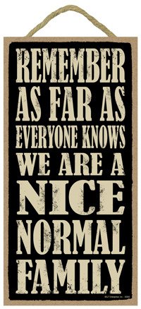 SJT ENTERPRISES, INC.Remember as far as Everyone Knows we are a Nice Normal Family 5" x 10" Wood Sign Plaque (SJT94103)